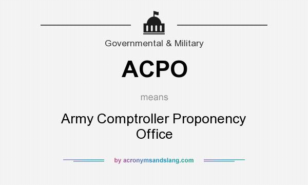 What does ACPO mean? It stands for Army Comptroller Proponency Office
