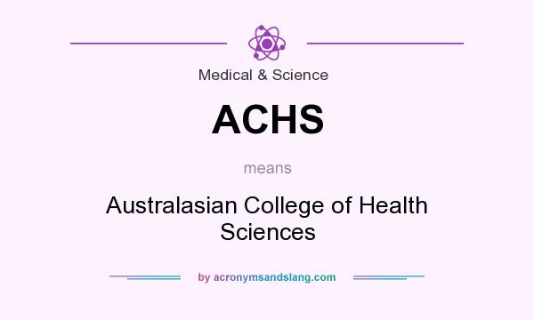 What does ACHS mean? It stands for Australasian College of Health Sciences