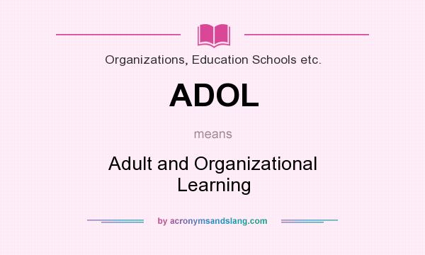 What does ADOL mean? It stands for Adult and Organizational Learning