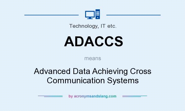 What does ADACCS mean? It stands for Advanced Data Achieving Cross Communication Systems