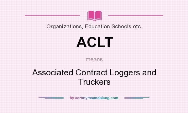 What does ACLT mean? It stands for Associated Contract Loggers and Truckers