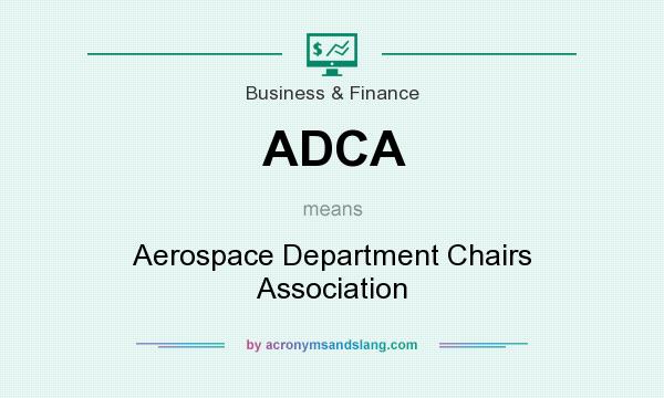 What does ADCA mean? It stands for Aerospace Department Chairs Association