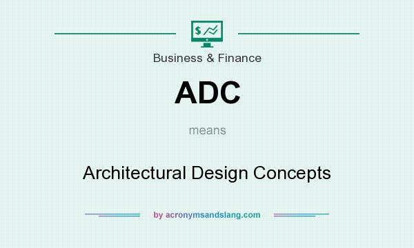 What does ADC mean? It stands for Architectural Design Concepts