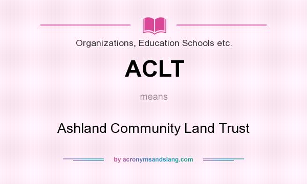 What does ACLT mean? It stands for Ashland Community Land Trust