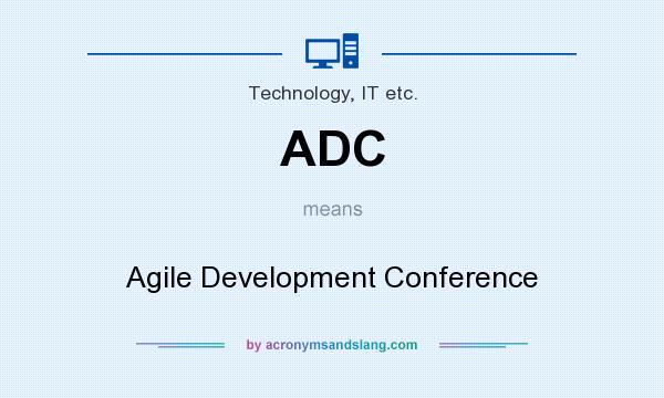 What does ADC mean? It stands for Agile Development Conference