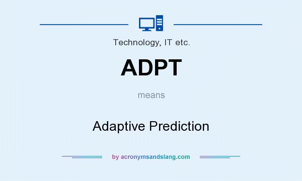 What does ADPT mean? It stands for Adaptive Prediction