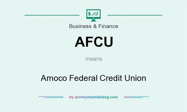 What does AFCU mean? It stands for Amoco Federal Credit Union