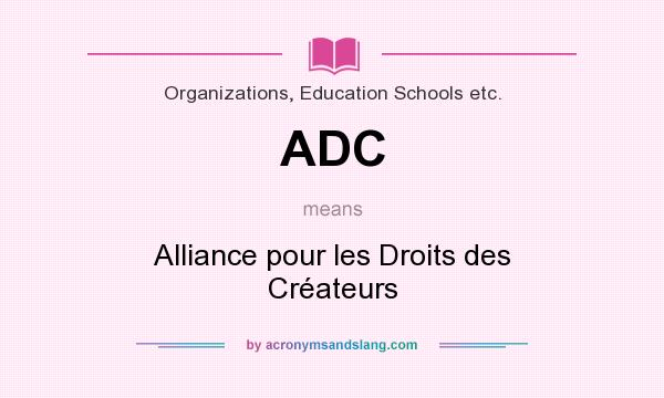 What does ADC mean? It stands for Alliance pour les Droits des Créateurs