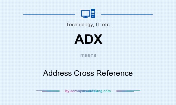 What does ADX mean? It stands for Address Cross Reference