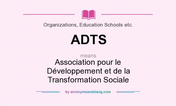 What does ADTS mean? It stands for Association pour le Développement et de la Transformation Sociale