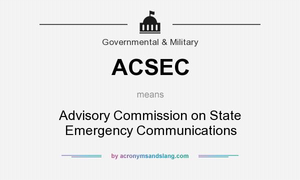 What does ACSEC mean? It stands for Advisory Commission on State Emergency Communications