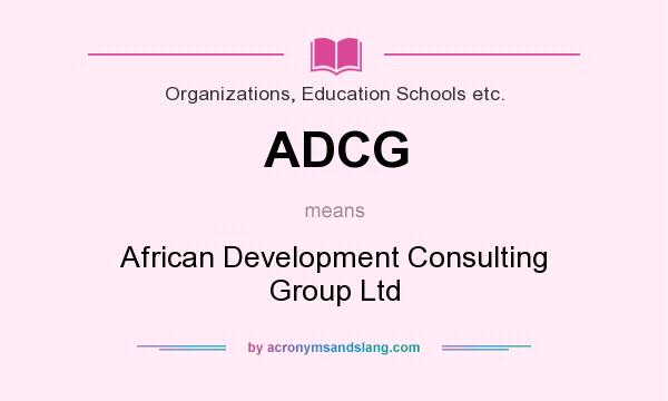 What does ADCG mean? It stands for African Development Consulting Group Ltd