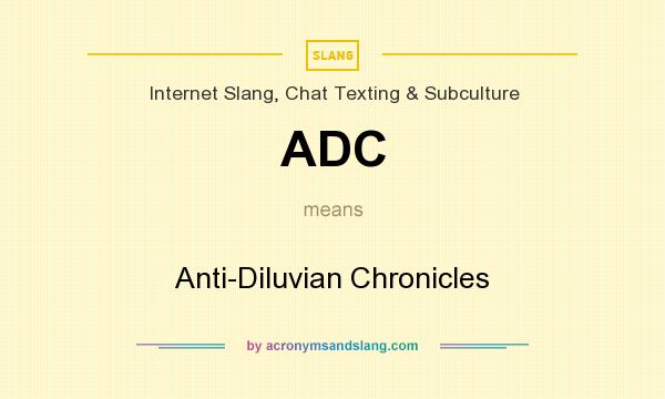 What does ADC mean? It stands for Anti-Diluvian Chronicles