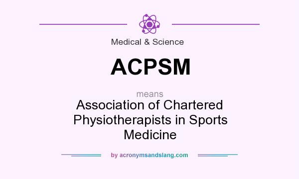 What does ACPSM mean? It stands for Association of Chartered Physiotherapists in Sports Medicine