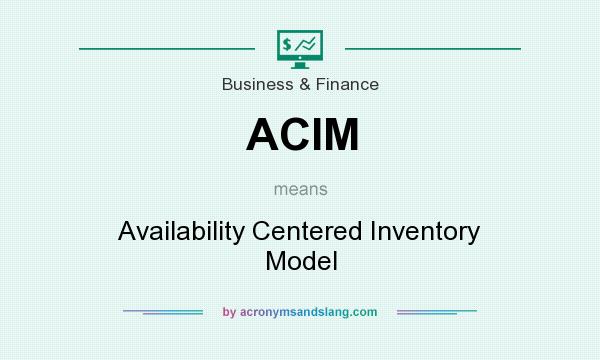 What does ACIM mean? It stands for Availability Centered Inventory Model