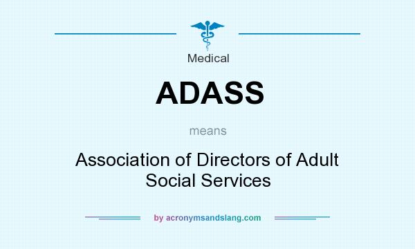 What does ADASS mean? It stands for Association of Directors of Adult Social Services