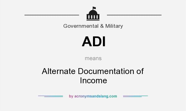 What does ADI mean? It stands for Alternate Documentation of Income