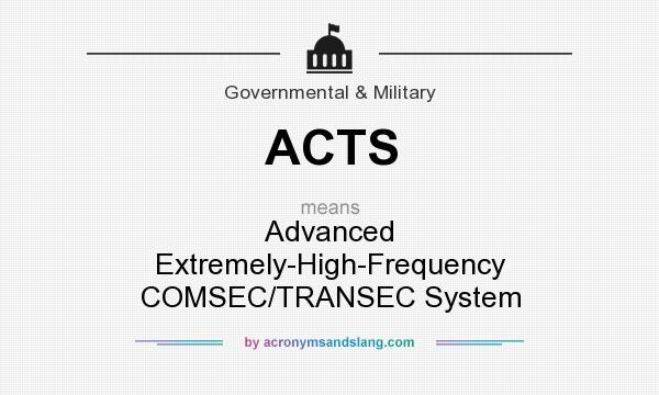 What does ACTS mean? It stands for Advanced Extremely-High-Frequency COMSEC/TRANSEC System