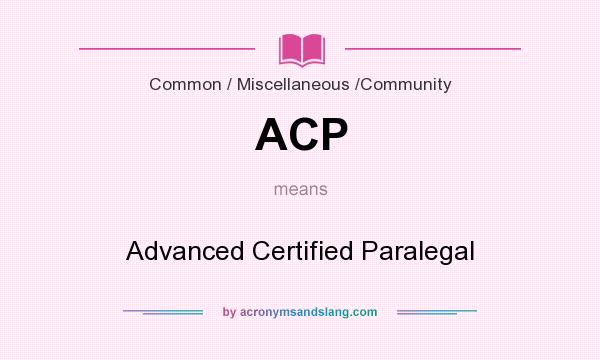 What does ACP mean? It stands for Advanced Certified Paralegal