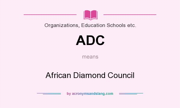 What does ADC mean? It stands for African Diamond Council