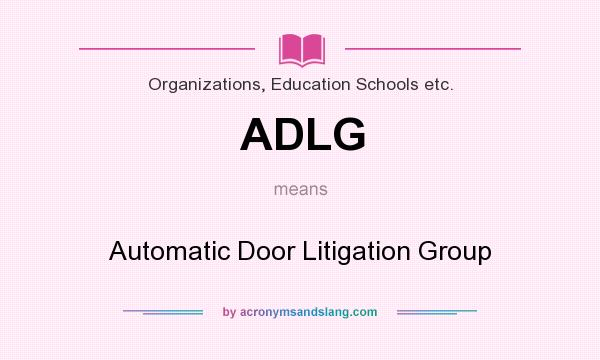 What does ADLG mean? It stands for Automatic Door Litigation Group