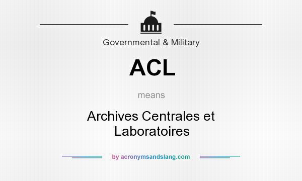 What does ACL mean? It stands for Archives Centrales et Laboratoires