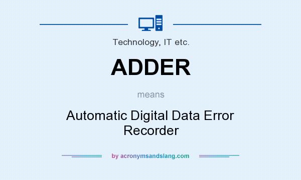What does ADDER mean? It stands for Automatic Digital Data Error Recorder