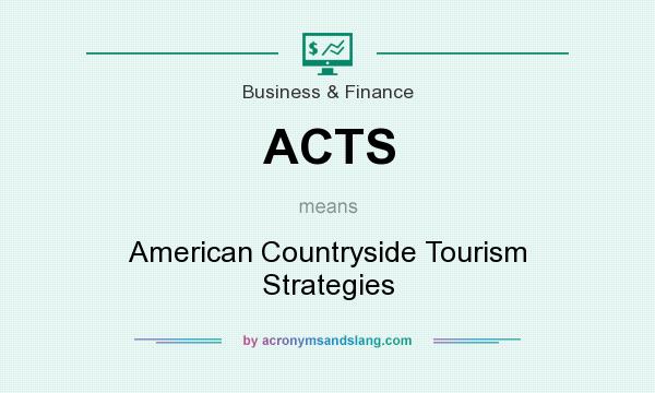 What does ACTS mean? It stands for American Countryside Tourism Strategies