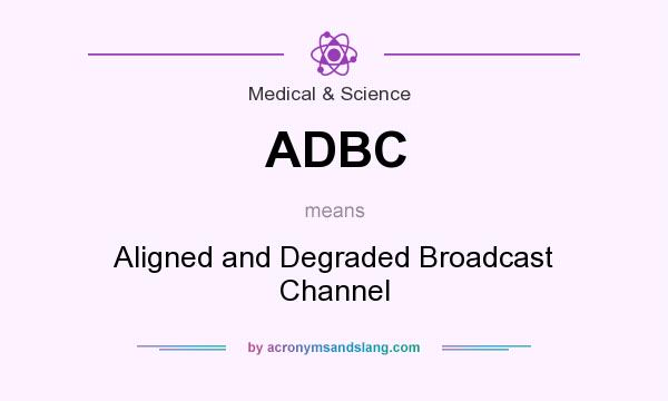 What does ADBC mean? It stands for Aligned and Degraded Broadcast Channel