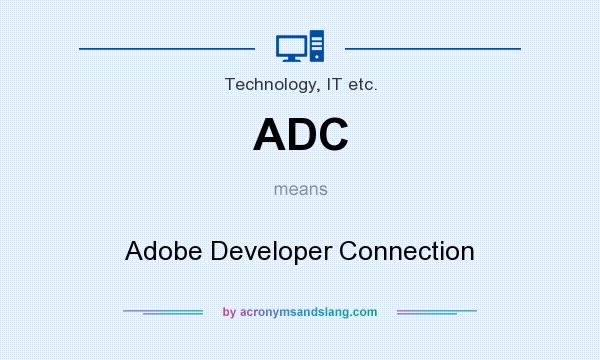 What does ADC mean? It stands for Adobe Developer Connection