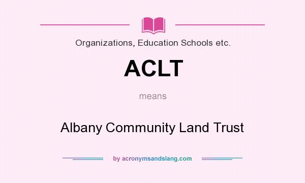 What does ACLT mean? It stands for Albany Community Land Trust