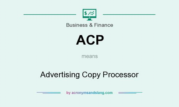 What does ACP mean? It stands for Advertising Copy Processor