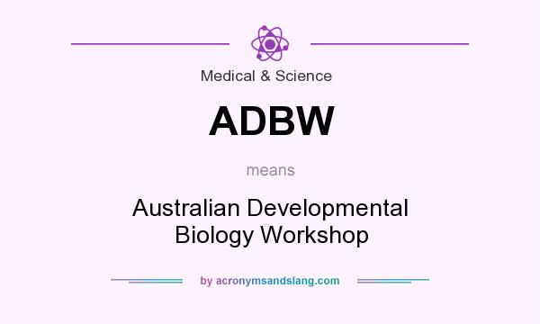 What does ADBW mean? It stands for Australian Developmental Biology Workshop