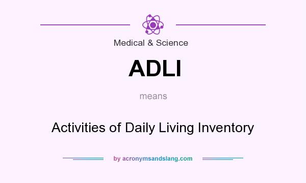 What does ADLI mean? It stands for Activities of Daily Living Inventory