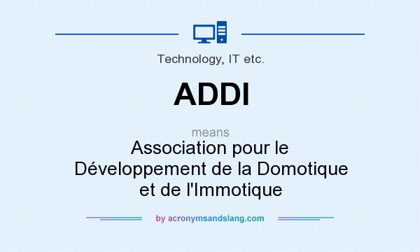What does ADDI mean? It stands for Association pour le Développement de la Domotique et de l`Immotique
