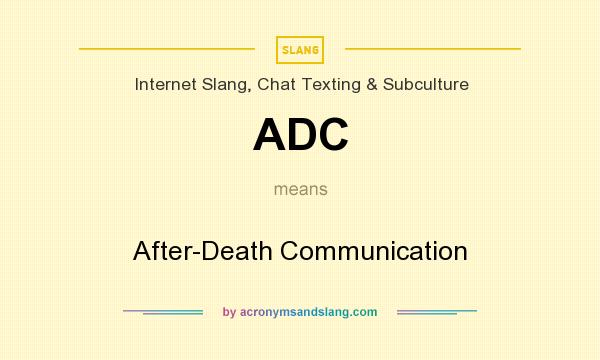 What does ADC mean? It stands for After-Death Communication