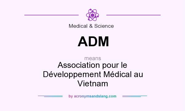 What does ADM mean? It stands for Association pour le Développement Médical au Vietnam
