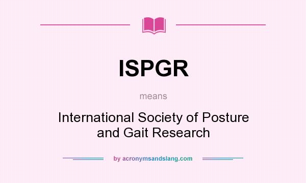 What does ISPGR mean? It stands for International Society of Posture and Gait Research