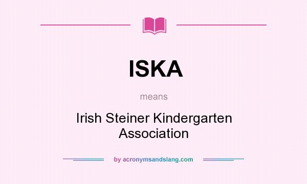 What does ISKA mean? It stands for Irish Steiner Kindergarten Association
