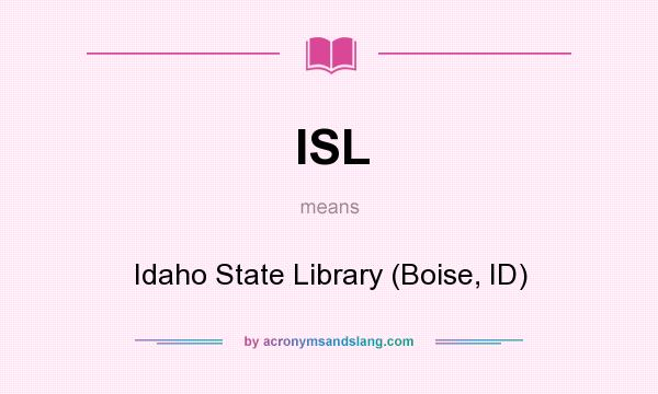 What does ISL mean? It stands for Idaho State Library (Boise, ID)
