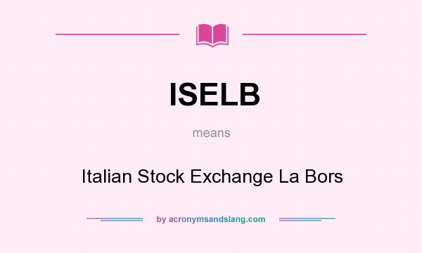 What does ISELB mean? It stands for Italian Stock Exchange La Bors
