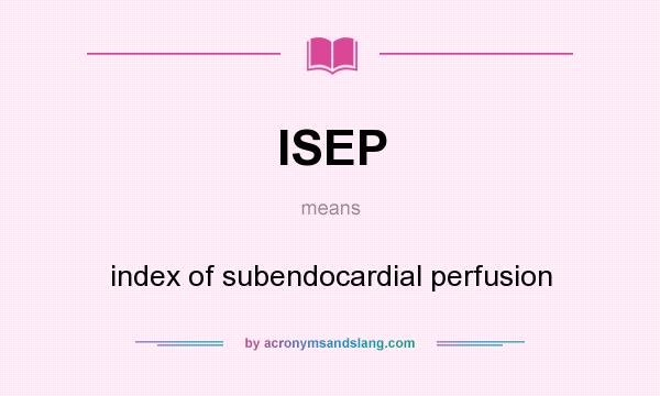What does ISEP mean? It stands for index of subendocardial perfusion