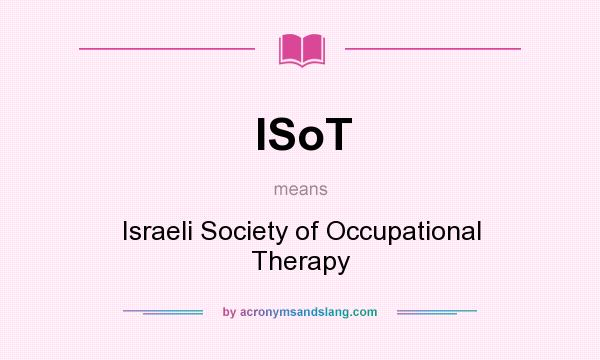 What does ISoT mean? It stands for Israeli Society of Occupational Therapy