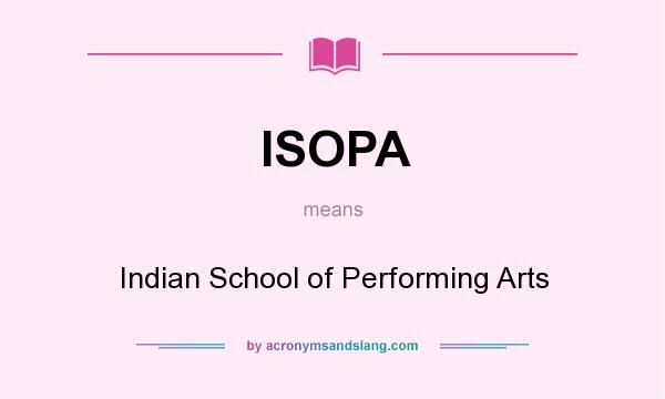 What does ISOPA mean? It stands for Indian School of Performing Arts