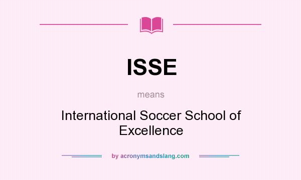 What does ISSE mean? It stands for International Soccer School of Excellence
