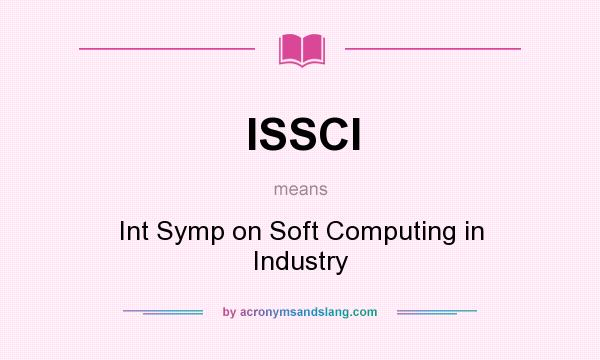 What does ISSCI mean? It stands for Int Symp on Soft Computing in Industry