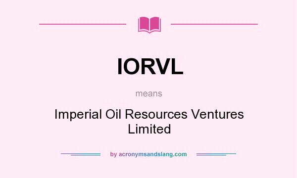 What does IORVL mean? It stands for Imperial Oil Resources Ventures Limited