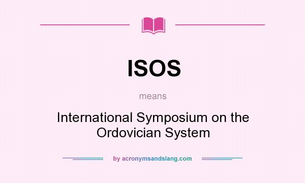 What does ISOS mean? It stands for International Symposium on the Ordovician System