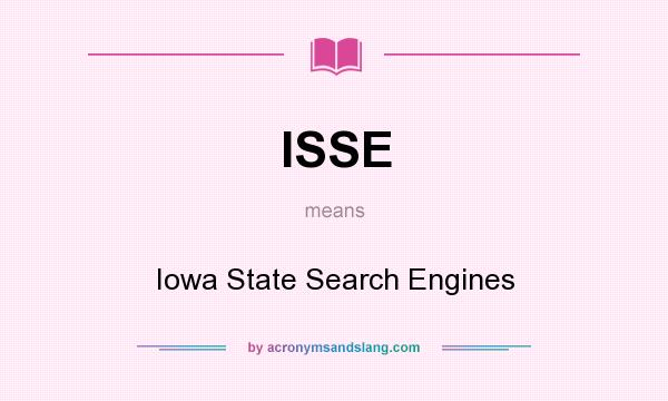 What does ISSE mean? It stands for Iowa State Search Engines