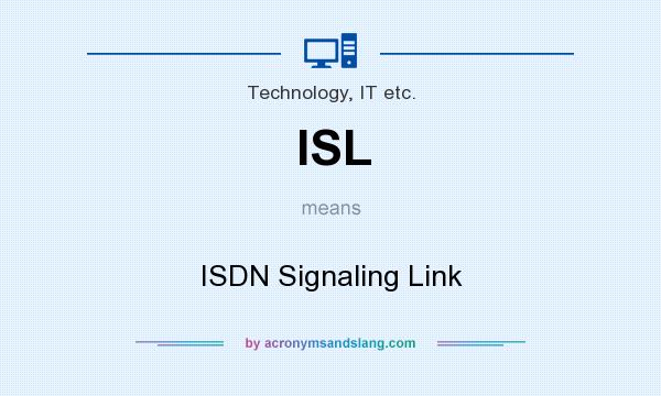 What does ISL mean? It stands for ISDN Signaling Link